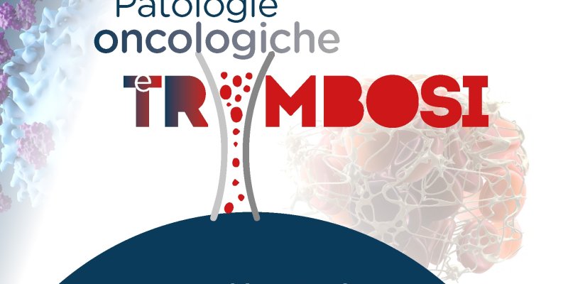 Patologie oncologiche e trombosi: evidenze scientifiche, standard of care e continuità assistenziale.