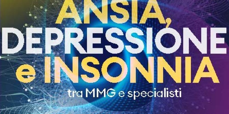 La Gestione del Paziente con Ansia, Depressione  e Insonnia tra MMG e Specialisti